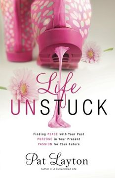 portada Life Unstuck: Finding Peace with Your Past, Purpose in Your Present, Passion for Your Future (en Inglés)