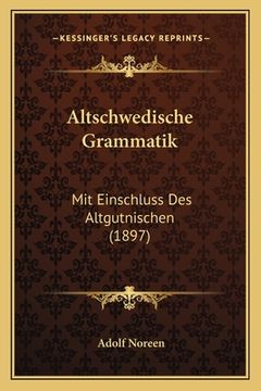 portada Altschwedische Grammatik: Mit Einschluss Des Altgutnischen (1897) (en Alemán)