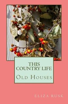 portada This Country Life: Old Houses (en Inglés)