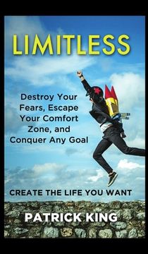 portada Limitless: Destroy Your Fears, Escape Your Comfort Zone, and Conquer Any Goal - Create The Life You Want (in English)
