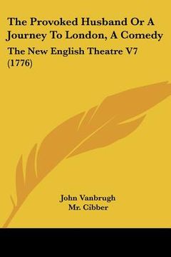 portada the provoked husband or a journey to london, a comedy: the new english theatre v7 (1776) (en Inglés)