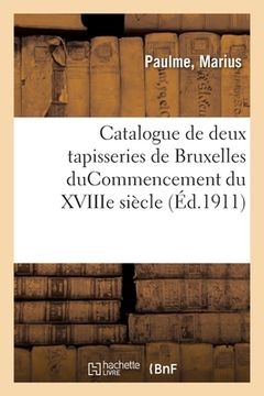 portada Catalogue de Deux Tapisseries de Bruxelles Ducommencement Du Xviiie Siècle (en Francés)
