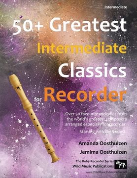 portada 50+ Greatest Intermediate Classics for Recorder: Instantly recognisable tunes by the world's greatest composers arranged especially for the intermedia (en Inglés)
