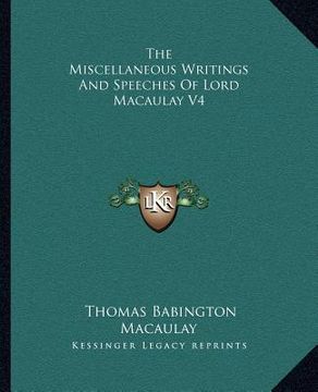 portada the miscellaneous writings and speeches of lord macaulay v4 (en Inglés)