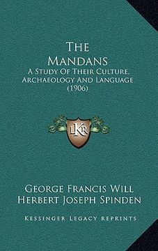 portada the mandans the mandans: a study of their culture, archaeology and language (1906) a study of their culture, archaeology and language (1906)