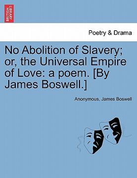 portada no abolition of slavery; or, the universal empire of love: a poem. [by james boswell.]