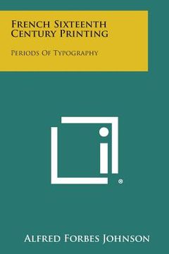 portada French Sixteenth Century Printing: Periods of Typography (en Inglés)