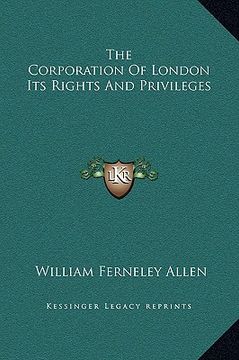 portada the corporation of london its rights and privileges (en Inglés)