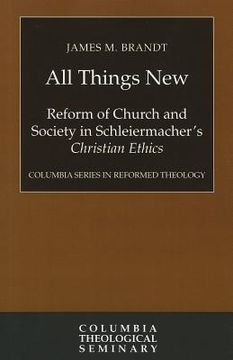 portada all things new: reform of church and society in schleiermacher's christian ethics (en Inglés)