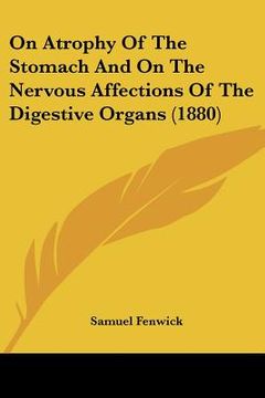 portada on atrophy of the stomach and on the nervous affections of the digestive organs (1880) (en Inglés)