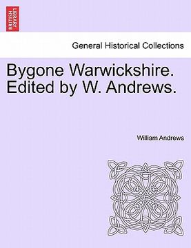 portada bygone warwickshire. edited by w. andrews.