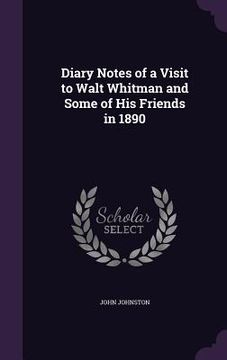 portada Diary Notes of a Visit to Walt Whitman and Some of His Friends in 1890 (en Inglés)