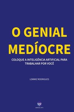 portada O Genial Medíocre: Coloque a Inteligência Artificial para Trabalhar por você (en Portugués)