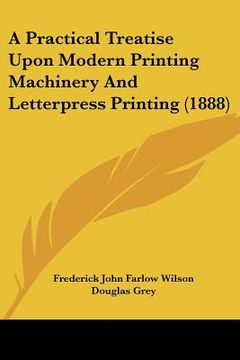 portada a practical treatise upon modern printing machinery and letterpress printing (1888) (in English)