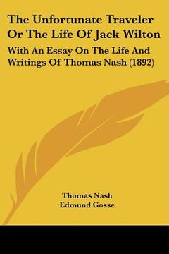 portada the unfortunate traveler or the life of jack wilton: with an essay on the life and writings of thomas nash (1892) (in English)