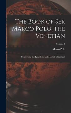 portada The Book of Ser Marco Polo, the Venetian: Concerning the Kingdoms and Marvels of the East; Volume 1 (in English)