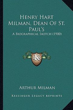 portada henry hart milman, dean of st. paul's: a biographical sketch (1900) (in English)