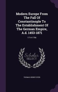 portada Modern Europe From The Fall Of Constantinople To The Establishment Of The German Empire, A.d. 1453-1871: 1714-1796