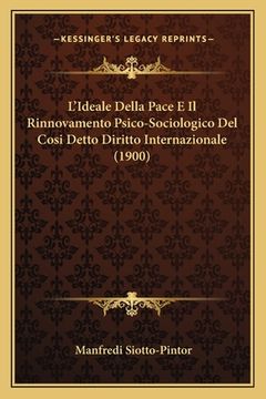 portada L'Ideale Della Pace E Il Rinnovamento Psico-Sociologico Del Cosi Detto Diritto Internazionale (1900) (en Italiano)