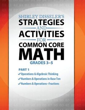 portada Shirley Disseler's Strategies and Activities for Common Core Math Part 1 (in English)