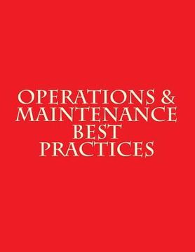 portada Operations & Maintenance Best Practices: A Guide to Achieving Operational Efficiency - August 2010 (en Inglés)