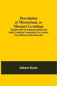portada Description Of Missourium, Or Missouri Leviathan: Together With Its Supposed Habits And Indian Traditions Concerning The Location From Whence It Was E (en Inglés)