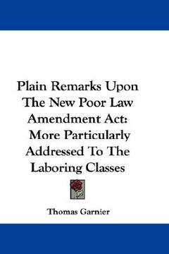 portada plain remarks upon the new poor law amendment act: more particularly addressed to the laboring classes