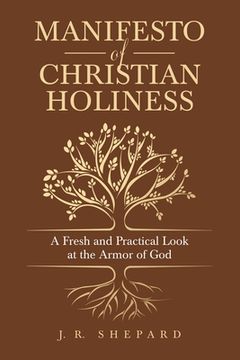 portada Manifesto of Christian Holiness: A Fresh and Practical Look at the Armor of God (en Inglés)