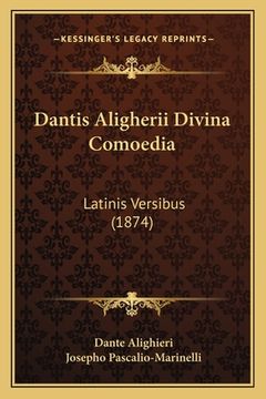portada Dantis Aligherii Divina Comoedia: Latinis Versibus (1874) (en Latin)