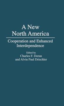 portada a new north america: cooperation and enhanced interdependence (in English)