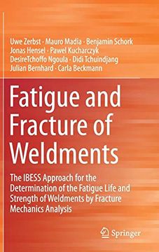 portada Fatigue and Fracture of Weldments: The Ibess Approach for the Determination of the Fatigue Life and Strength of Weldments by Fracture Mechanics Analysis (en Inglés)