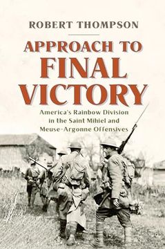 portada Approach to Final Victory: America's Rainbow Division in the Saint Mihiel and Meuse-Argonne Offensives (en Inglés)