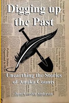 portada Digging Up The Past: Unearthing the Stories of Anoka County (in English)