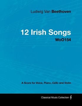 portada ludwig van beethoven - 12 irish songs - woo154 - a score for voice, piano, cello and violin (en Inglés)