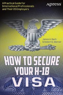 portada how to secure your h-1b visa: a practical guide for international professionals and their us employers (en Inglés)