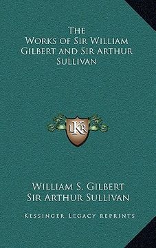 portada the works of sir william gilbert and sir arthur sullivan (en Inglés)