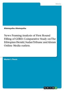 portada News Framing Analysis of First Round Filling of GERD. Comparative Study on The Ethiopian Herald, Sudan Tribune and Ahram Online Media outlets. (en Inglés)