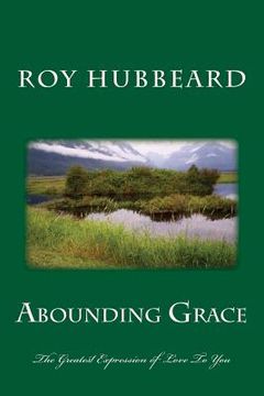 portada Abounding Grace: The Greatest Expression of Love To You (in English)