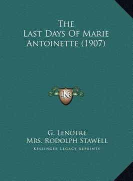 portada the last days of marie antoinette (1907) the last days of marie antoinette (1907)