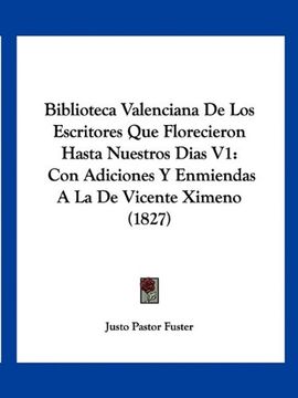 portada Biblioteca Valenciana de los Escritores que Florecieron Hasta Nuestros Dias v1: Con Adiciones y Enmiendas a la de Vicente Ximeno (1827)