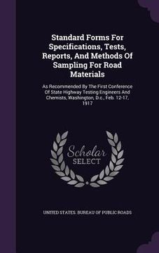 portada Standard Forms For Specifications, Tests, Reports, And Methods Of Sampling For Road Materials: As Recommended By The First Conference Of State Highway (en Inglés)
