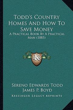portada todd's country homes and how to save money: a practical book by a practical man (1885) (en Inglés)