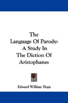 portada the language of parody: a study in the diction of aristophanes (en Inglés)