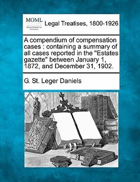 portada a compendium of compensation cases: containing a summary of all cases reported in the "estates gazette" between january 1, 1872, and december 31, 19 (en Inglés)