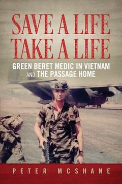 portada Save a Life, Take a Life: Green Beret Medic in Vietnam and the Passage Home (en Inglés)
