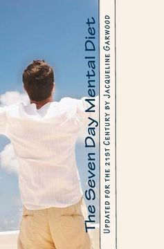 portada The Seven Day Mental Diet: Updated for the 21st Century by Jacqueline Garwood (en Inglés)