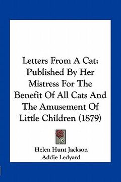 portada letters from a cat: published by her mistress for the benefit of all cats and the amusement of little children (1879) (en Inglés)