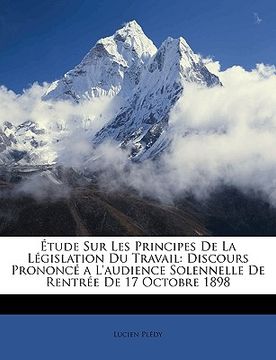 portada Étude Sur Les Principes de la Législation Du Travail: Discours Prononcé a l'Audience Solennelle de Rentrée de 17 Octobre 1898 (en Francés)