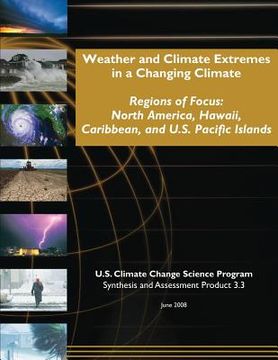 portada Weather and Climate Extremes in a Changing Climate: Regions of Focus: North America, Hawaii, Caribbean, and U.S. Pacific Islands (en Inglés)