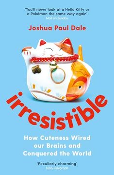 portada Irresistible: How Cuteness Wired Our Brains and Conquered the World